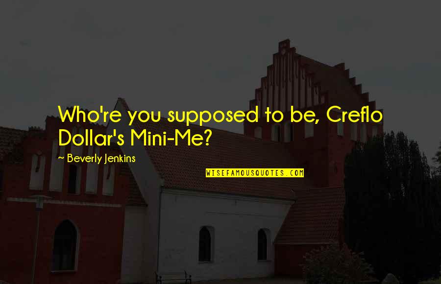 Sorry To Break Your Heart Quotes By Beverly Jenkins: Who're you supposed to be, Creflo Dollar's Mini-Me?