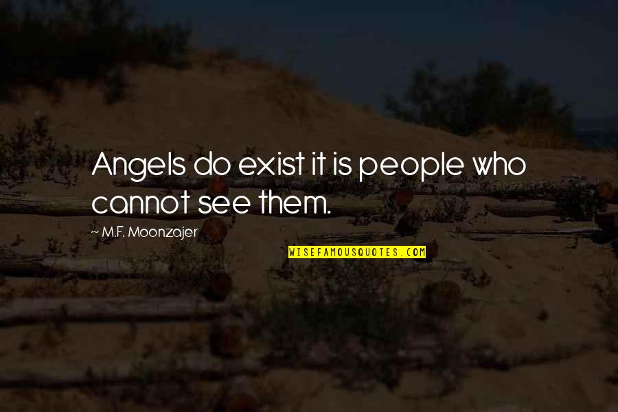 Sorry To Girlfriend Quotes By M.F. Moonzajer: Angels do exist it is people who cannot