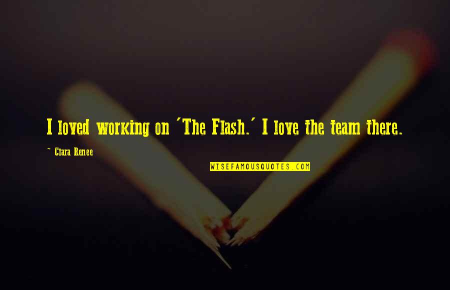 Sorry To Say Goodbye Quotes By Ciara Renee: I loved working on 'The Flash.' I love