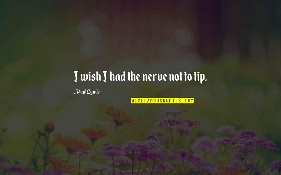 Sorry To Say Goodbye Quotes By Paul Lynde: I wish I had the nerve not to