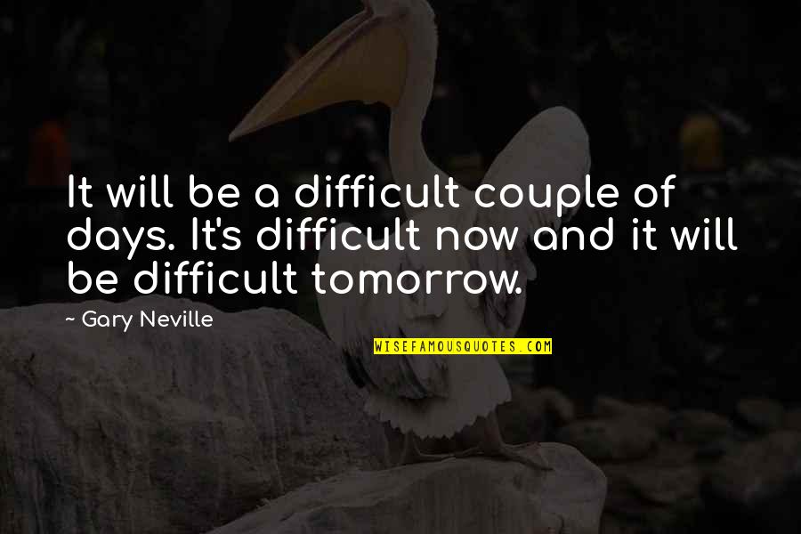 Sorry Too Late Quotes By Gary Neville: It will be a difficult couple of days. Sorry Too Late Quotes By Gary Neville: It will be a difficult couple of days.