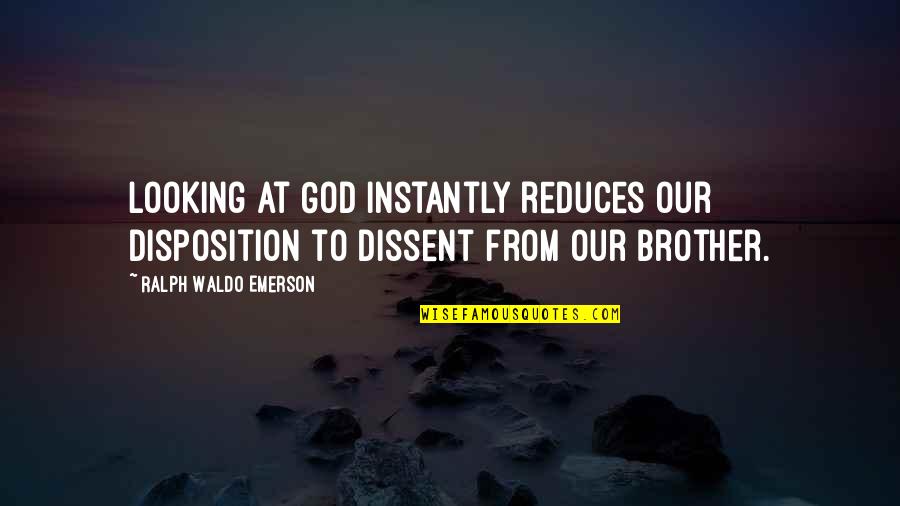 Sorry Too Late Quotes By Ralph Waldo Emerson: Looking at God instantly reduces our disposition to Sorry Too Late Quotes By Ralph Waldo Emerson: Looking at God instantly reduces our disposition to