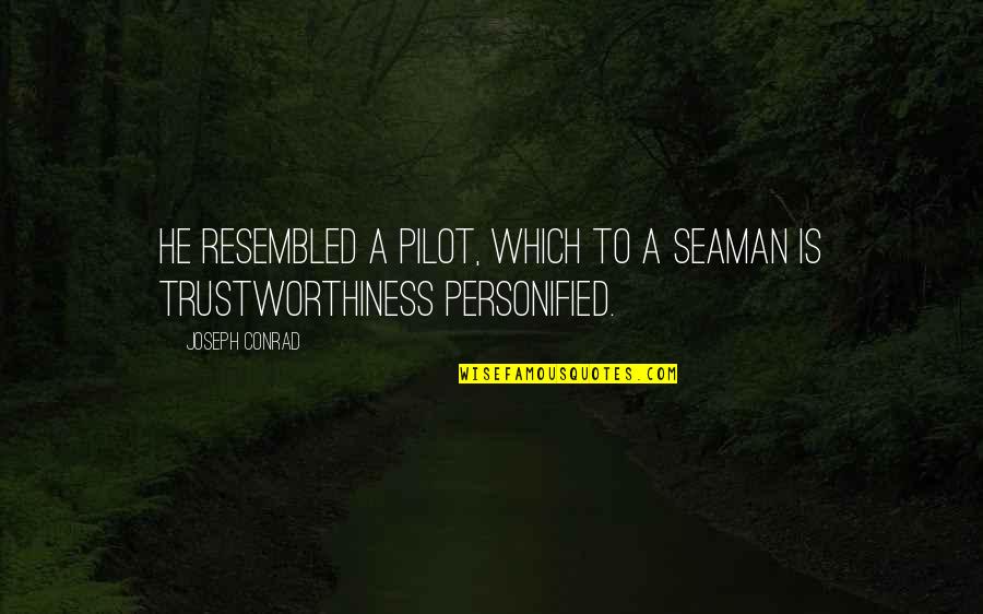Sorry We Fought Quotes By Joseph Conrad: He resembled a pilot, which to a seaman