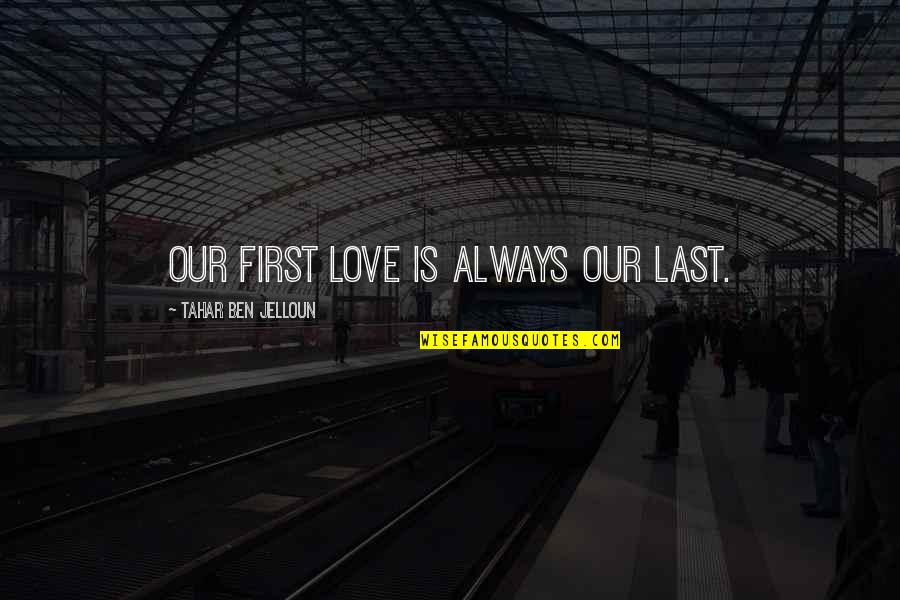 Sorry With Images Quotes By Tahar Ben Jelloun: Our first love is always our last.