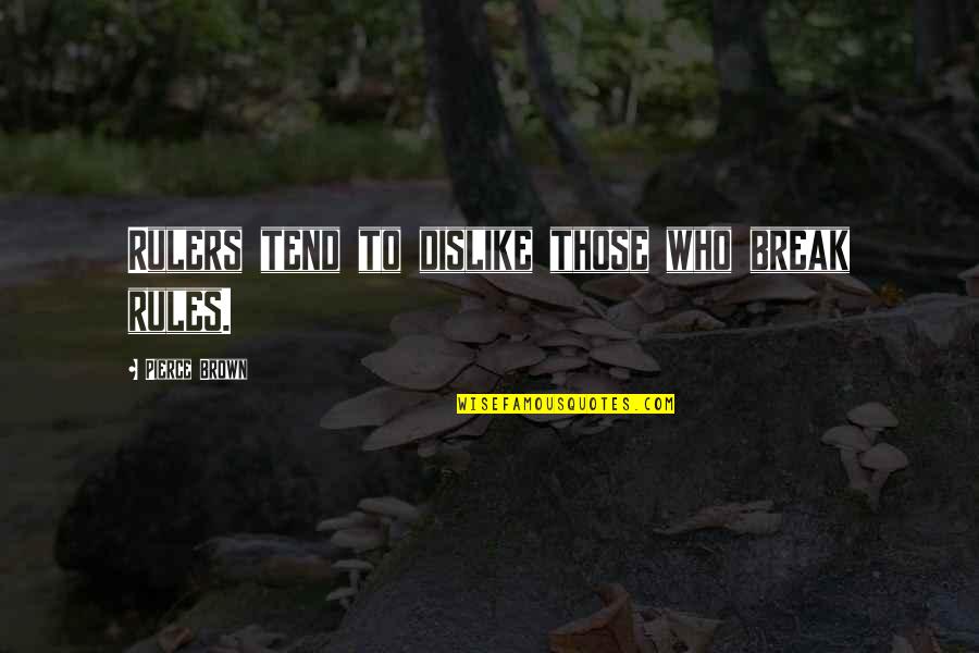 Sorry Your Leaving Job Quotes By Pierce Brown: Rulers tend to dislike those who break rules. Sorry Your Leaving Job Quotes By Pierce Brown: Rulers tend to dislike those who break rules.