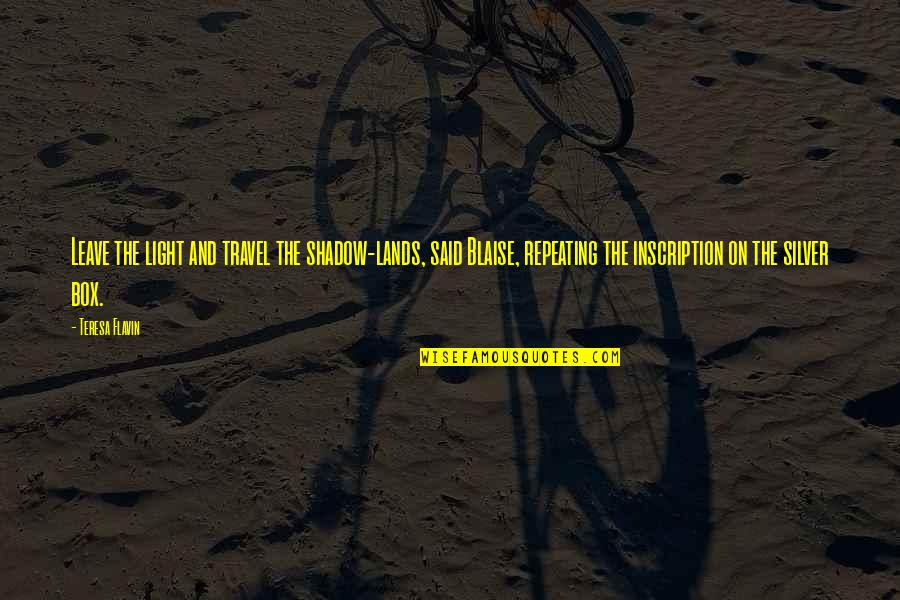 Sorry Your Leaving Job Quotes By Teresa Flavin: Leave the light and travel the shadow-lands, said Sorry Your Leaving Job Quotes By Teresa Flavin: Leave the light and travel the shadow-lands, said