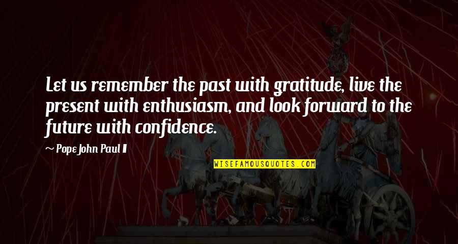 Sorryier Quotes By Pope John Paul II: Let us remember the past with gratitude, live