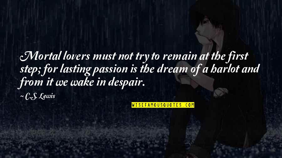 Sorryiwin Quotes By C.S. Lewis: Mortal lovers must not try to remain at