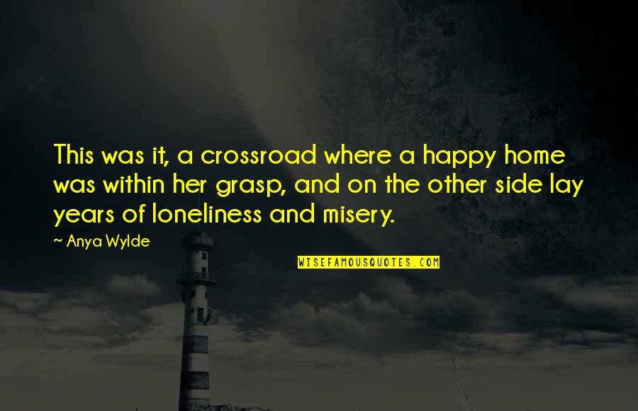 Sorryness Quotes By Anya Wylde: This was it, a crossroad where a happy Sorryness Quotes By Anya Wylde: This was it, a crossroad where a happy