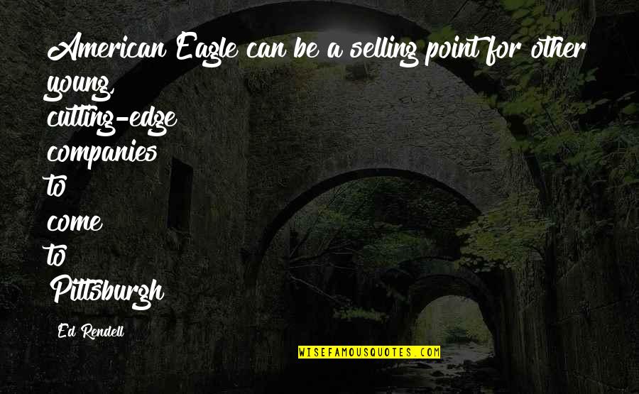 Sorsapuiston Quotes By Ed Rendell: American Eagle can be a selling point for