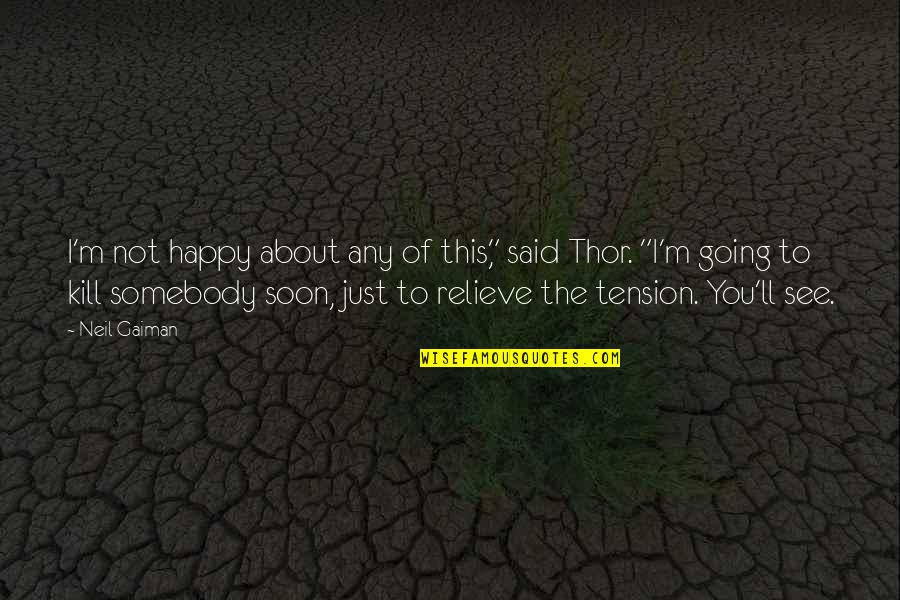 Sorsapuiston Quotes By Neil Gaiman: I'm not happy about any of this," said