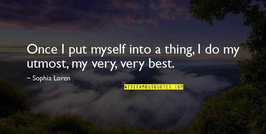 Sorscha Bust Quotes By Sophia Loren: Once I put myself into a thing, I