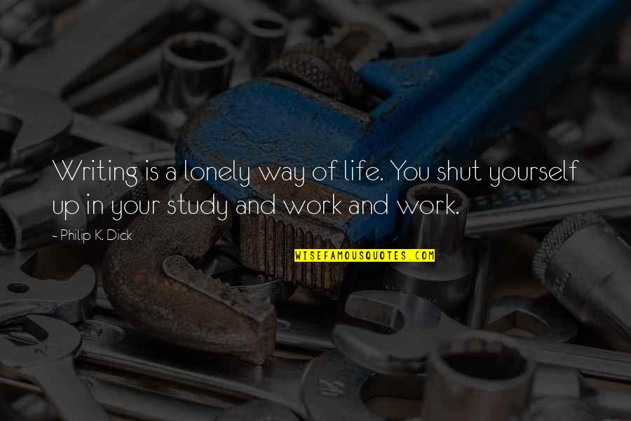 Sorscha Krehl Quotes By Philip K. Dick: Writing is a lonely way of life. You