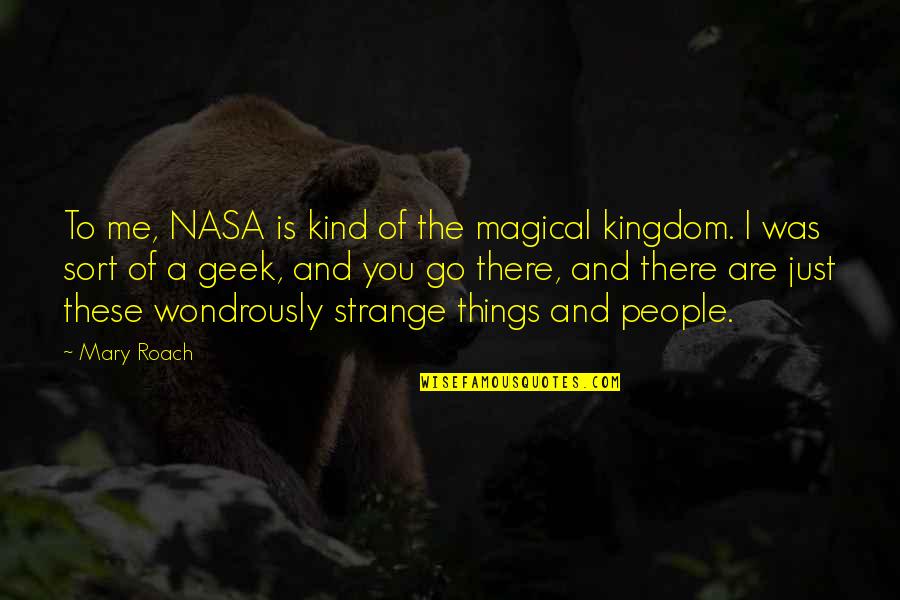 Sort The Quotes By Mary Roach: To me, NASA is kind of the magical