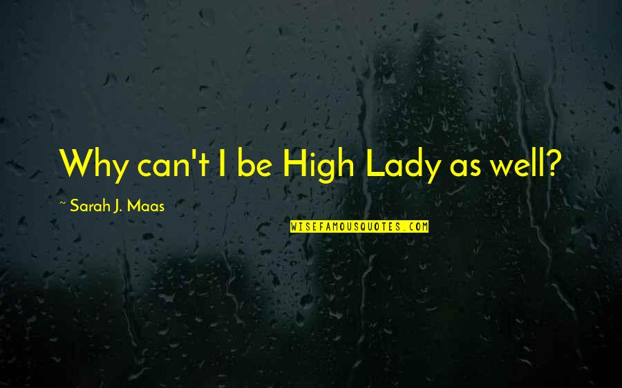 Sorta Like A Rock Quotes By Sarah J. Maas: Why can't I be High Lady as well?