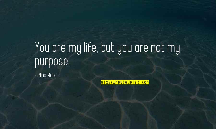 Sorte Quotes By Nina Malkin: You are my life, but you are not