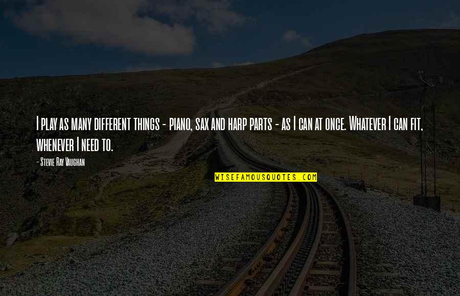 Sorteerbakjes Quotes By Stevie Ray Vaughan: I play as many different things - piano, Sorteerbakjes Quotes By Stevie Ray Vaughan: I play as many different things - piano,