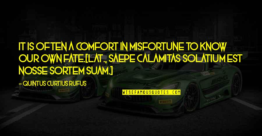 Sortem Quotes By Quintus Curtius Rufus: It is often a comfort in misfortune to