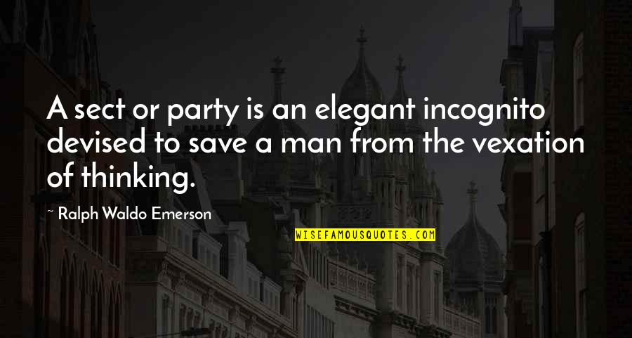 Sortent French Quotes By Ralph Waldo Emerson: A sect or party is an elegant incognito Sortent French Quotes By Ralph Waldo Emerson: A sect or party is an elegant incognito