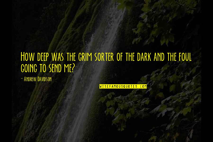 Sorter Quotes By Andrew Davidson: How deep was the grim sorter of the Sorter Quotes By Andrew Davidson: How deep was the grim sorter of the