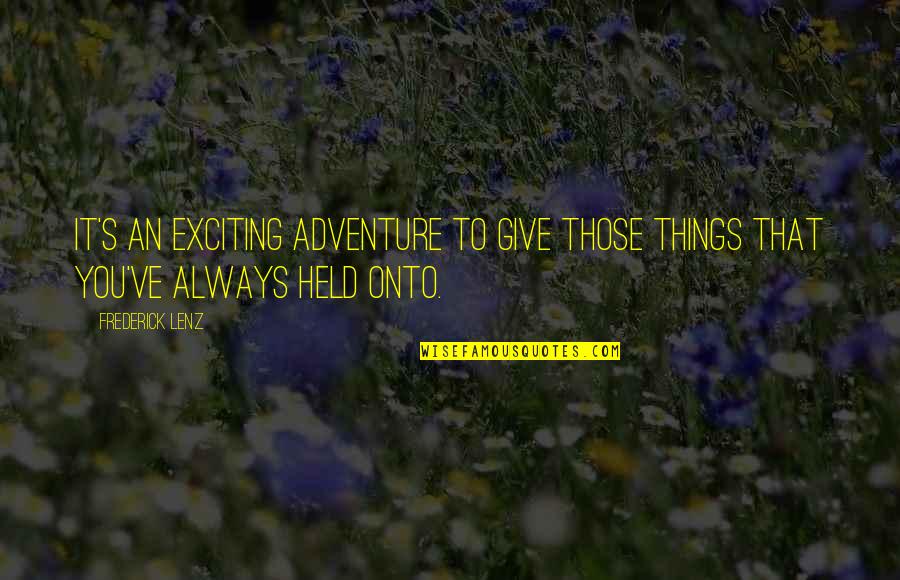 Sortez French Quotes By Frederick Lenz: It's an exciting adventure to give those things