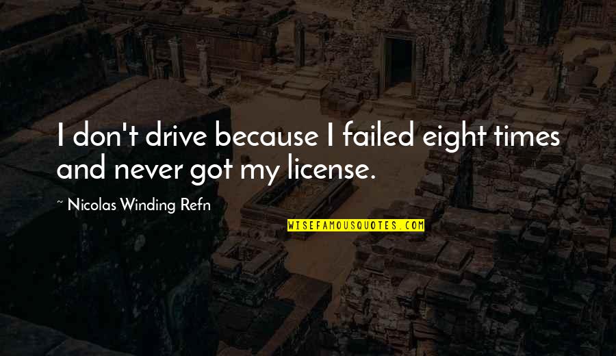 Sortie Quotes By Nicolas Winding Refn: I don't drive because I failed eight times