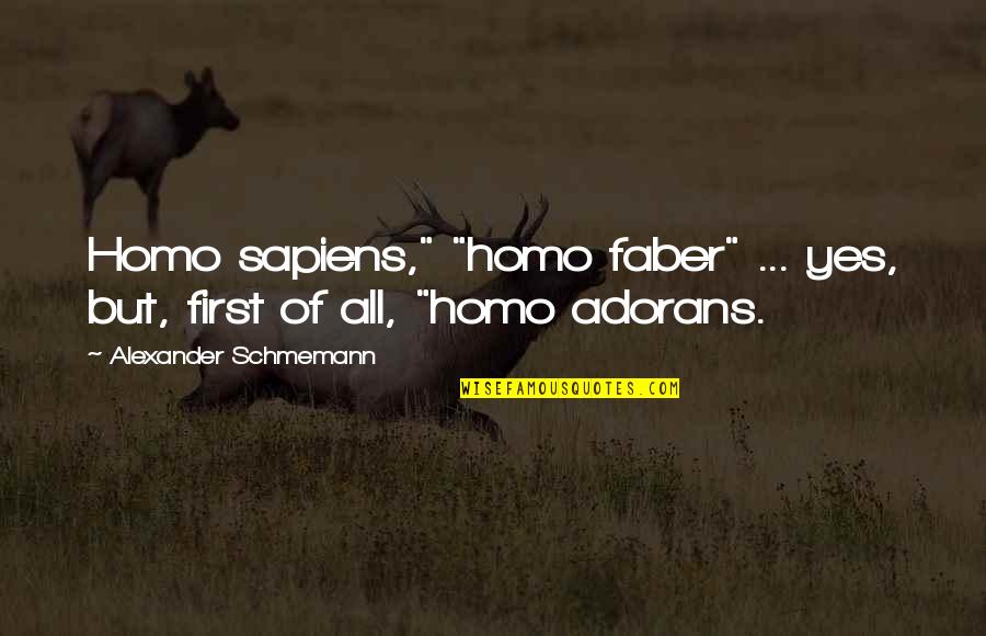 Sortilegios Infantiles Quotes By Alexander Schmemann: Homo sapiens," "homo faber" ... yes, but, first