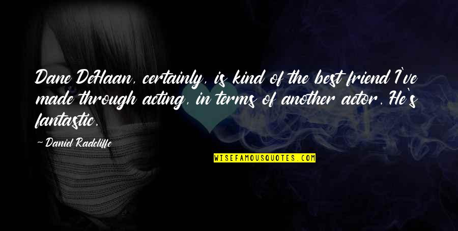 Sorting In C Quotes By Daniel Radcliffe: Dane DeHaan, certainly, is kind of the best Sorting In C Quotes By Daniel Radcliffe: Dane DeHaan, certainly, is kind of the best