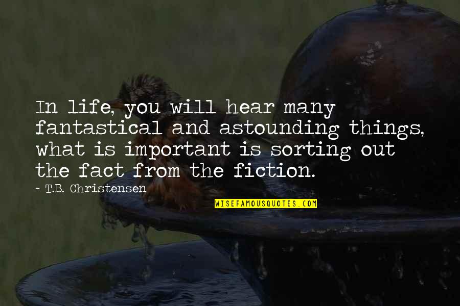 Sorting In C Quotes By T.B. Christensen: In life, you will hear many fantastical and Sorting In C Quotes By T.B. Christensen: In life, you will hear many fantastical and