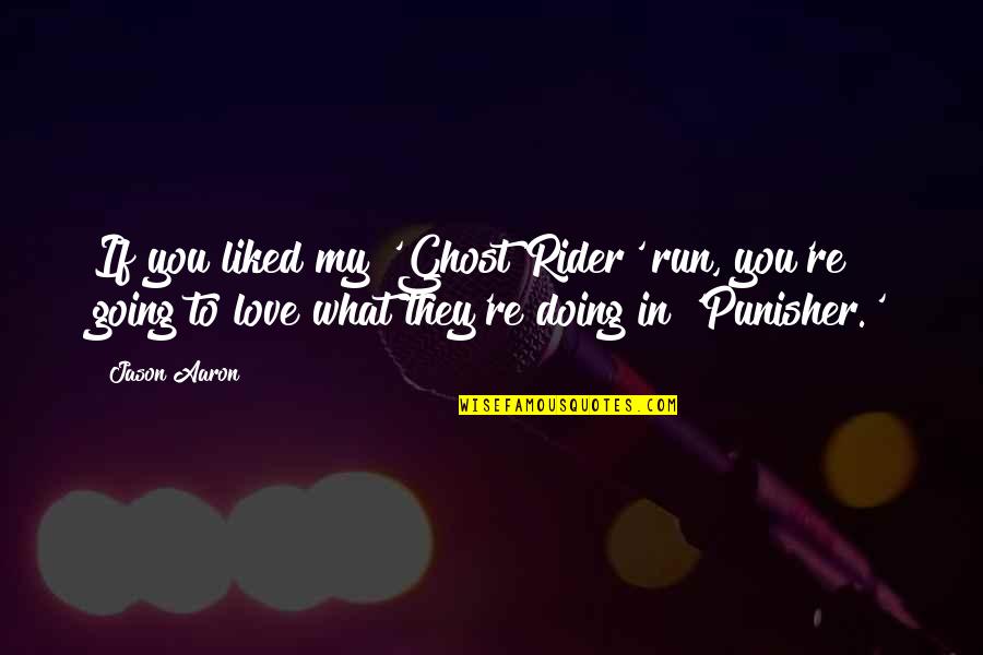 Sorting My Life Out Quotes By Jason Aaron: If you liked my 'Ghost Rider' run, you're