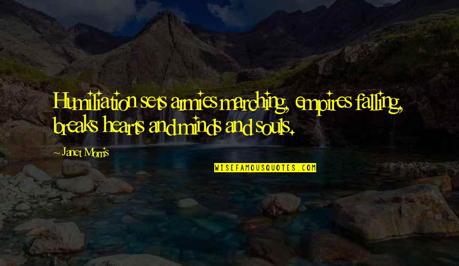Sorting Out Priorities Quotes By Janet Morris: Humiliation sets armies marching, empires falling, breaks hearts Sorting Out Priorities Quotes By Janet Morris: Humiliation sets armies marching, empires falling, breaks hearts