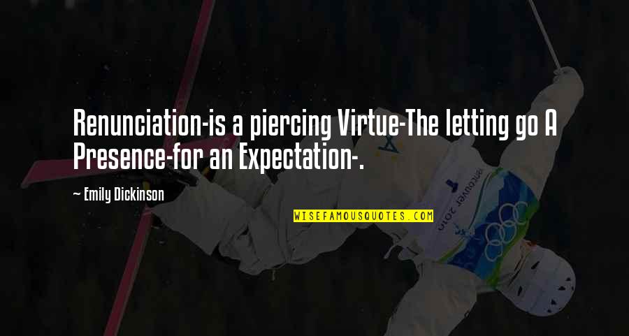 Sortir Conjugation Quotes By Emily Dickinson: Renunciation-is a piercing Virtue-The letting go A Presence-for