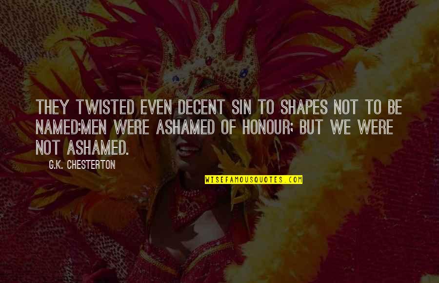Sortita Quotes By G.K. Chesterton: They twisted even decent sin to shapes not Sortita Quotes By G.K. Chesterton: They twisted even decent sin to shapes not