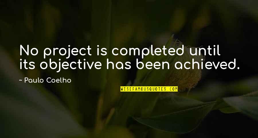 Sorubak Quotes By Paulo Coelho: No project is completed until its objective has