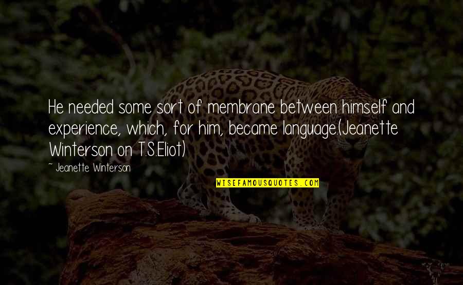 Sorumluluk Sinavlari Quotes By Jeanette Winterson: He needed some sort of membrane between himself Sorumluluk Sinavlari Quotes By Jeanette Winterson: He needed some sort of membrane between himself