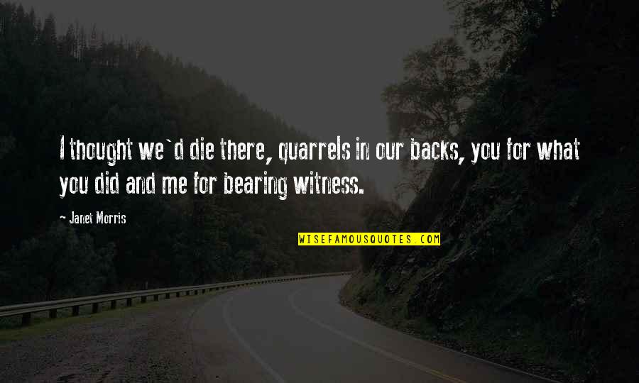Sorush Abboud Quotes By Janet Morris: I thought we'd die there, quarrels in our Sorush Abboud Quotes By Janet Morris: I thought we'd die there, quarrels in our