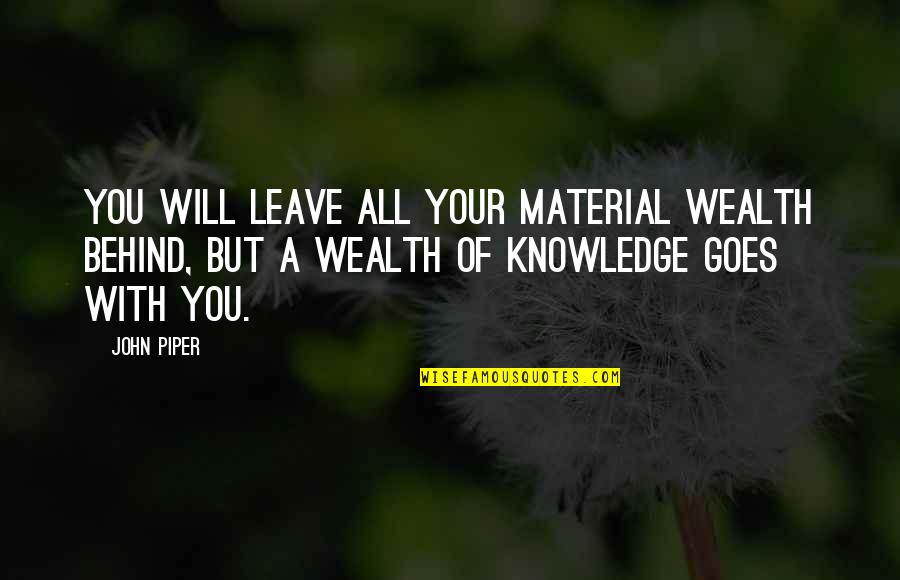 Soruyas Quotes By John Piper: You will leave all your material wealth behind, Soruyas Quotes By John Piper: You will leave all your material wealth behind,