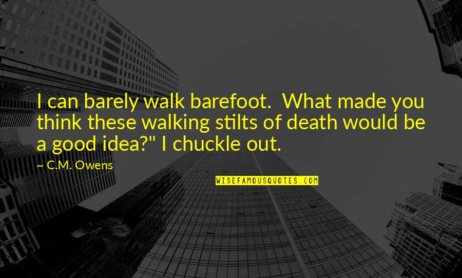Sorvete Kawaii Quotes By C.M. Owens: I can barely walk barefoot. What made you