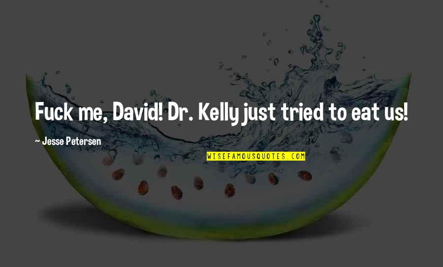 Sorvete Kawaii Quotes By Jesse Petersen: Fuck me, David! Dr. Kelly just tried to