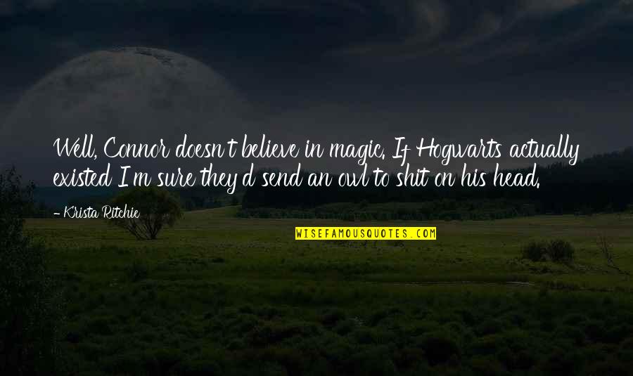 Sorvete Kawaii Quotes By Krista Ritchie: Well, Connor doesn't believe in magic. If Hogwarts