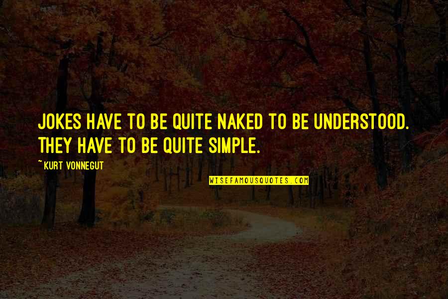 Sorvete Kawaii Quotes By Kurt Vonnegut: Jokes have to be quite naked to be
