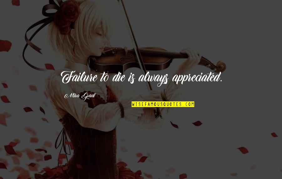 Sorvus Media Quotes By Mira Grant: Failure to die is always appreciated. Sorvus Media Quotes By Mira Grant: Failure to die is always appreciated.