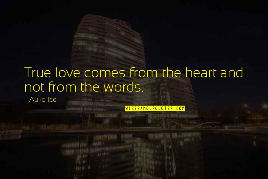 Sorwen Quotes By Auliq Ice: True love comes from the heart and not