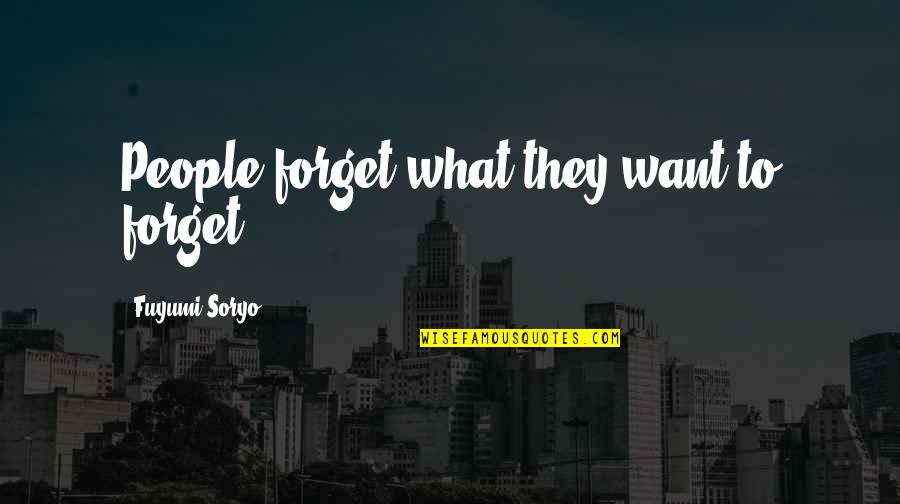 Soryo Quotes By Fuyumi Soryo: People forget what they want to forget. Soryo Quotes By Fuyumi Soryo: People forget what they want to forget.
