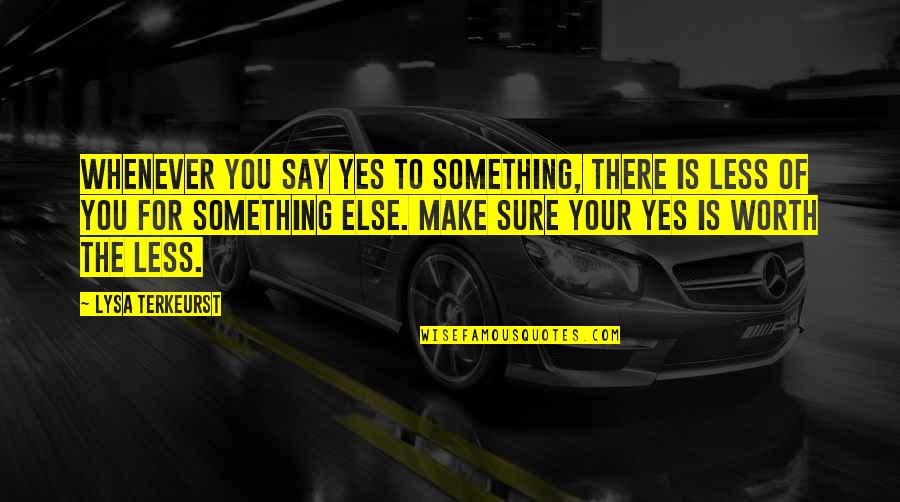 Soryo Quotes By Lysa TerKeurst: Whenever you say yes to something, there is Soryo Quotes By Lysa TerKeurst: Whenever you say yes to something, there is