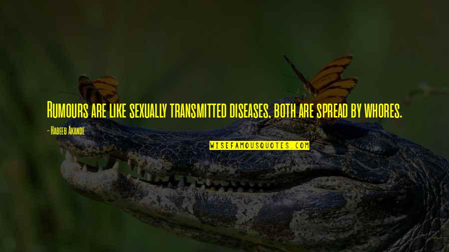 Sosad Quotes By Habeeb Akande: Rumours are like sexually transmitted diseases, both are