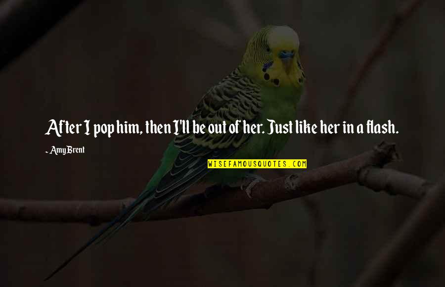 Sosaku Lantern Quotes By Amy Brent: After I pop him, then I'll be out