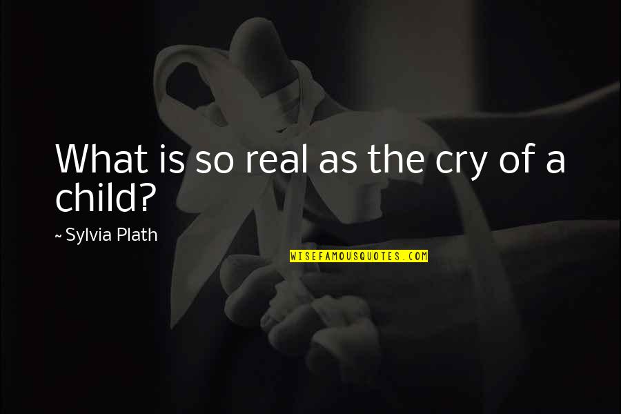 Sosaku Lantern Quotes By Sylvia Plath: What is so real as the cry of Sosaku Lantern Quotes By Sylvia Plath: What is so real as the cry of