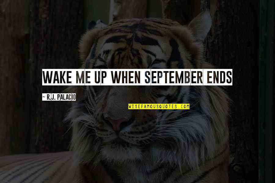 Sosas System Quotes By R.J. Palacio: Wake Me Up when September Ends Sosas System Quotes By R.J. Palacio: Wake Me Up when September Ends