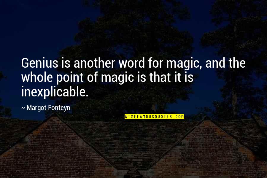 Sosebee Funeral Home Quotes By Margot Fonteyn: Genius is another word for magic, and the
